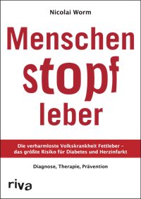 Cover: Menschenstopfleber: Die verharmloste Volkskrankheit Fettleber